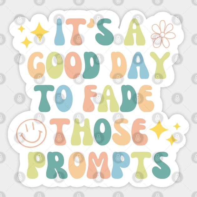 It's a Good Day to Fade Those Prompts,  Applied Behavior Analysis, behavior therapist Sticker by yass-art